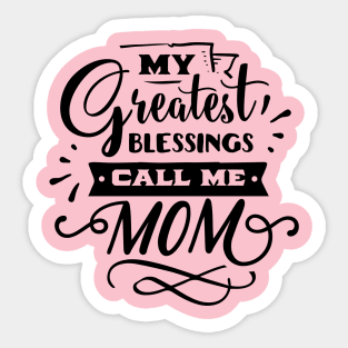 My Greatest Blessings Call Me Mom For Mothers Day Sticker